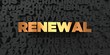 Renewal - Gold text on black background - 3D rendered royalty free stock picture. This image can be used for an online website banner ad or a print postcard.