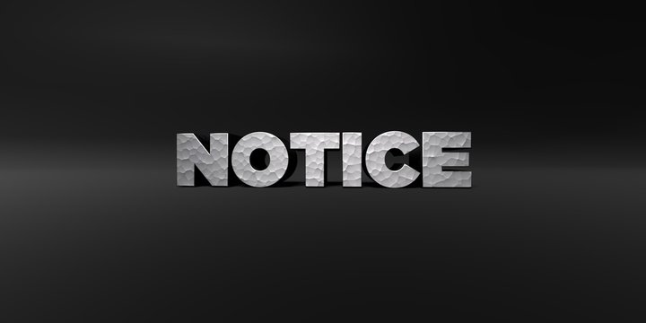 NOTICE - hammered metal finish text on black studio - 3D rendered royalty free stock photo. This image can be used for an online website banner ad or a print postcard.