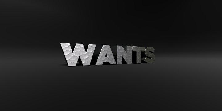 WANTS - hammered metal finish text on black studio - 3D rendered royalty free stock photo. This image can be used for an online website banner ad or a print postcard.
