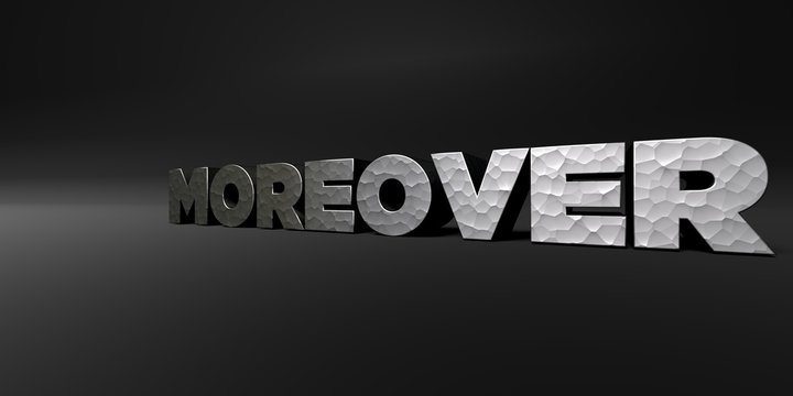 MOREOVER - hammered metal finish text on black studio - 3D rendered royalty free stock photo. This image can be used for an online website banner ad or a print postcard.