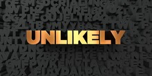 Unlikely - Gold Text On Black Background - 3D Rendered Royalty Free Stock Picture. This Image Can Be Used For An Online Website Banner Ad Or A Print Postcard.