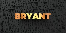 Bryant - Gold Text On Black Background - 3D Rendered Royalty Free Stock Picture. This Image Can Be Used For An Online Website Banner Ad Or A Print Postcard.