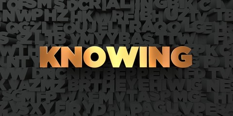 knowing - gold text on black background - 3d rendered royalty free stock picture. this image can be 