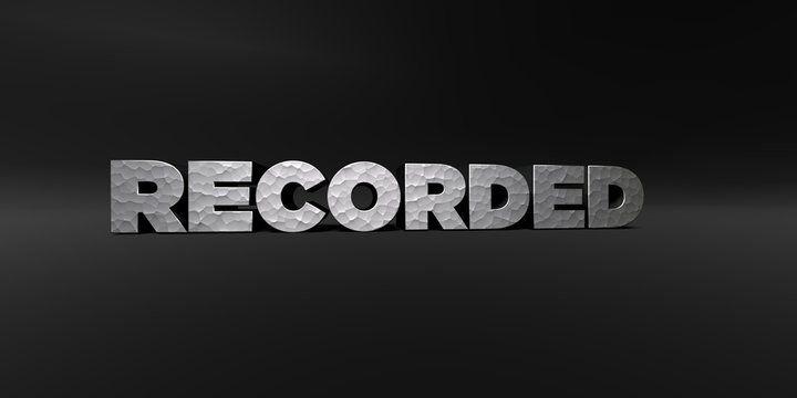 RECORDED - hammered metal finish text on black studio - 3D rendered royalty free stock photo. This image can be used for an online website banner ad or a print postcard.