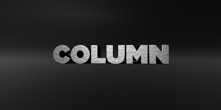 COLUMN - hammered metal finish text on black studio - 3D rendered royalty free stock photo. This image can be used for an online website banner ad or a print postcard.
