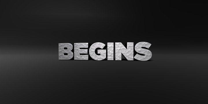 BEGINS - hammered metal finish text on black studio - 3D rendered royalty free stock photo. This image can be used for an online website banner ad or a print postcard.