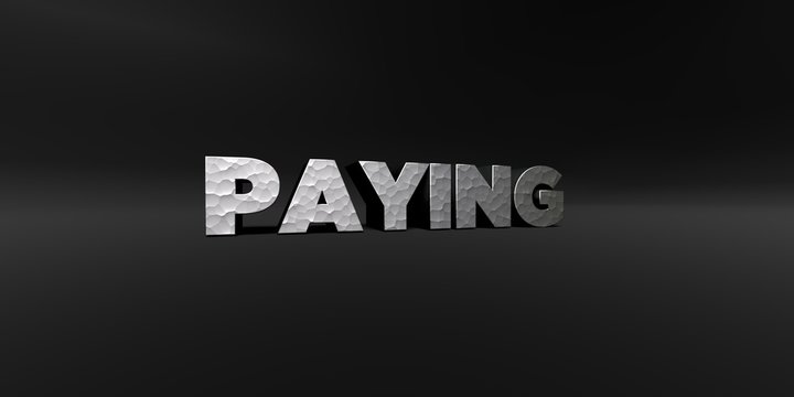 PAYING - hammered metal finish text on black studio - 3D rendered royalty free stock photo. This image can be used for an online website banner ad or a print postcard.