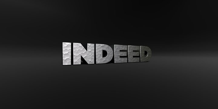 INDEED - hammered metal finish text on black studio - 3D rendered royalty free stock photo. This image can be used for an online website banner ad or a print postcard.