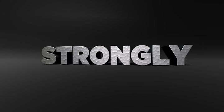 STRONGLY - hammered metal finish text on black studio - 3D rendered royalty free stock photo. This image can be used for an online website banner ad or a print postcard.