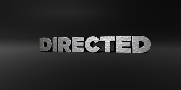 DIRECTED - hammered metal finish text on black studio - 3D rendered royalty free stock photo. This image can be used for an online website banner ad or a print postcard.