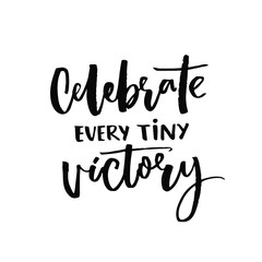Celebrate every tiny victory. Motivational quote about progress and dreams. Inspirational saying. Black vector calligraphy isolated on white background