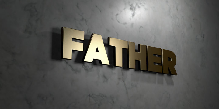 Father - Gold sign mounted on glossy marble wall  - 3D rendered royalty free stock illustration. This image can be used for an online website banner ad or a print postcard.