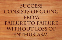 Success Consists Of Going From Failure To Failure Without Loss Of Enthusiasm - Quote By Winston Churchill On Wooden Red Oak Background