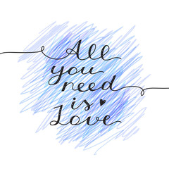 Poster - all you need is love, vector lettering, handwritten text for valentines day on hand drawn background