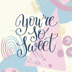 Wall Mural - you're so sweet handwritten calligraphy lettering quote
