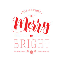 May Your Days Be Merry And Bright - Illustration For Greeting Cards, Posters, Banners. Modern Calligraphy Lettering. Typographic Vector Design.