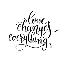 Love Changes Everything Handwritten Lettering Quote About Love