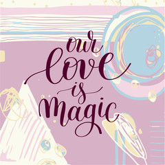 Sticker - our love is magic handwritten lettering quote about love to vale