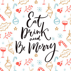 Wall Mural - Eat, drink and be merry. Christmas greeting card design with inspirational quote and doodle background with hand drawn illustrations of wine glass, decorations and branches.