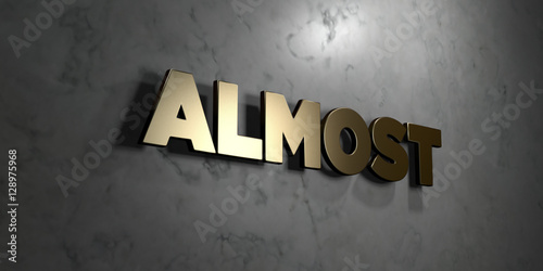 Fotografie, Obraz Almost - Gold sign mounted on glossy marble wall - 3D rendered royalty free stock illustration