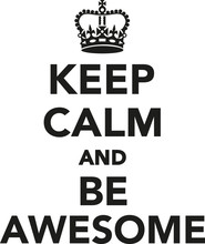 Keep Calm And Be Awesome