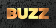 Buzz - Gold text on black background - 3D rendered royalty free stock picture. This image can be used for an online website banner ad or a print postcard.