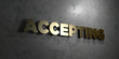Accepting - Gold text on black background - 3D rendered royalty free stock picture. This image can be used for an online website banner ad or a print postcard.