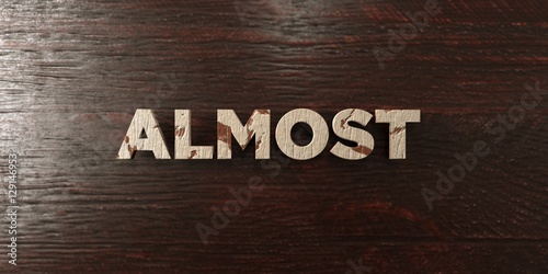 Fotografie, Obraz Almost - grungy wooden headline on Maple - 3D rendered royalty free stock image