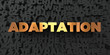 Adaptation - Gold text on black background - 3D rendered royalty free stock picture. This image can be used for an online website banner ad or a print postcard.