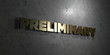 Preliminary - Gold text on black background - 3D rendered royalty free stock picture. This image can be used for an online website banner ad or a print postcard.