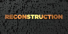 Reconstruction - Gold Text On Black Background - 3D Rendered Royalty Free Stock Picture. This Image Can Be Used For An Online Website Banner Ad Or A Print Postcard.