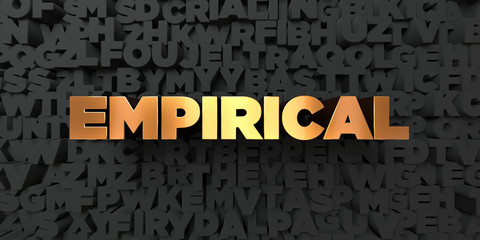 Poster - Empirical - Gold text on black background - 3D rendered royalty free stock picture. This image can be used for an online website banner ad or a print postcard.