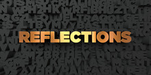 Reflections - Gold Text On Black Background - 3D Rendered Royalty Free Stock Picture. This Image Can Be Used For An Online Website Banner Ad Or A Print Postcard.