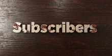 Subscribers - Grungy Wooden Headline On Maple  - 3D Rendered Royalty Free Stock Image. This Image Can Be Used For An Online Website Banner Ad Or A Print Postcard.