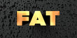 Fat - Gold text on black background - 3D rendered royalty free stock picture. This image can be used for an online website banner ad or a print postcard.