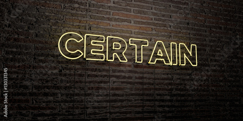 Fotografie, Obraz CERTAIN -Realistic Neon Sign on Brick Wall background - 3D rendered royalty free stock image