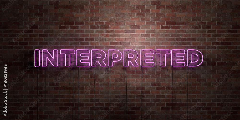 INTERPRETED - fluorescent Neon tube Sign on brickwork - Front view - 3D rendered royalty free stock picture. Can be used for online banner ads and direct mailers.. - obrazy, fototapety, plakaty 