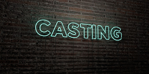 Poster - CASTING -Realistic Neon Sign on Brick Wall background - 3D rendered royalty free stock image. Can be used for online banner ads and direct mailers..