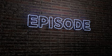 EPISODE -Realistic Neon Sign on Brick Wall background - 3D rendered royalty free stock image. Can be used for online banner ads and direct mailers..