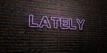 LATELY -Realistic Neon Sign On Brick Wall Background - 3D Rendered Royalty Free Stock Image. Can Be Used For Online Banner Ads And Direct Mailers..