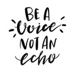 Hand lettered quote, Be a voice not an echo, Black and white inspirational phrase, Brush lettering
