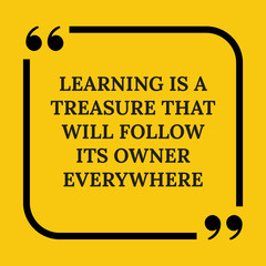 Motivational quote.  Learning is a treasure that will follow its