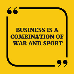 Motivational quote.Business is a combination of war and sport.