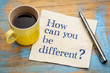 How can you be different?