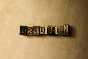 TRADITION - close-up of grungy vintage typeset word on metal backdrop. Royalty free stock - 3D rendered stock image.  Can be used for online banner ads and direct mail.