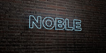 NOBLE -Realistic Neon Sign On Brick Wall Background - 3D Rendered Royalty Free Stock Image. Can Be Used For Online Banner Ads And Direct Mailers..