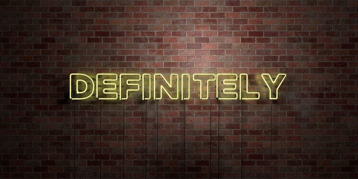 DEFINITELY - fluorescent Neon tube Sign on brickwork - Front view - 3D rendered royalty free stock picture. Can be used for online banner ads and direct mailers..