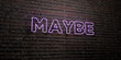 MAYBE -Realistic Neon Sign on Brick Wall background - 3D rendered royalty free stock image. Can be used for online banner ads and direct mailers..