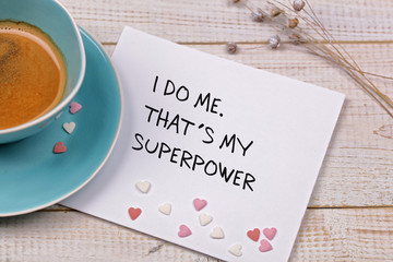 Wall Mural - Inspiration motivation quote I do me. That is my superpower, and cup of coffee. Happiness, New beginning , Grow, Success, Choice concept