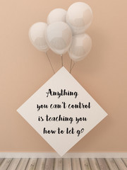 Wall Mural - Inspiration motivation quote Anything you can't control is teaching you how to let go. Happiness, Going forward, Life , Grow, Success, Choice concept, 3D render